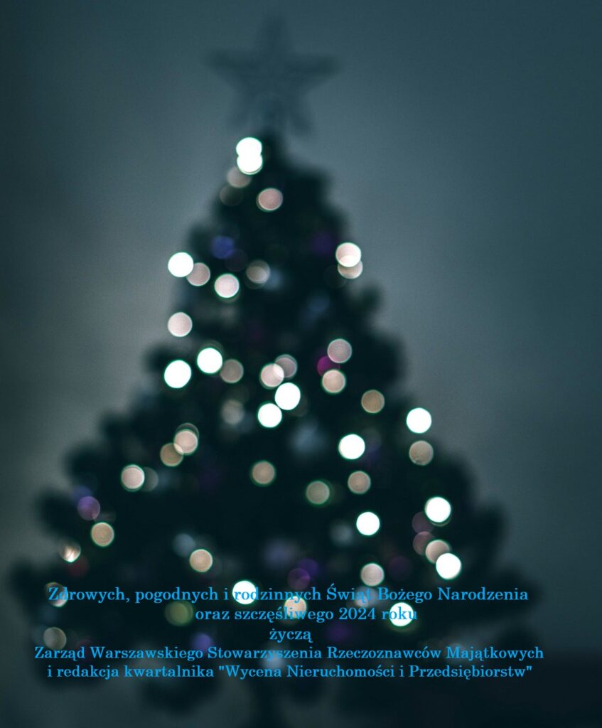 Zdrowych, pogodnych i rodzinnych Świąt Bożego Narodzenia oraz szczęśliwego 2024 roku życzy:
Zarząd Warszawskiego Stowarzyszeni Rzeczoznawców Majątkowych 